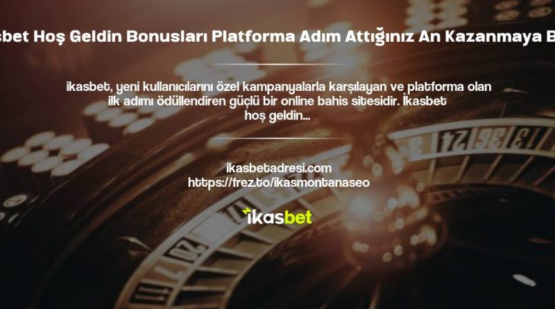 İkasbet Hoş Geldin Bonusları Platforma Adım Attığınız An Kazanmaya Başla