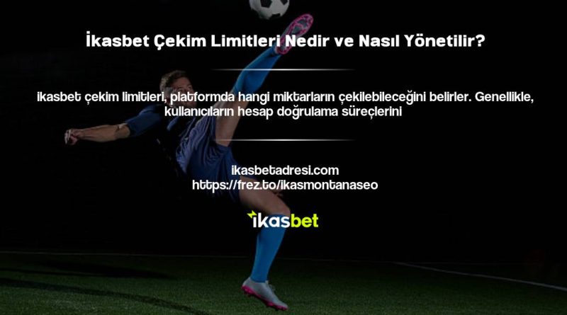 İkasbet Çekim Limitleri Nedir ve Nasıl Yönetilir?